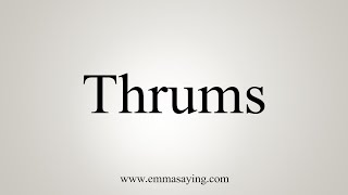 How To Say Thrums [upl. by Elyse]