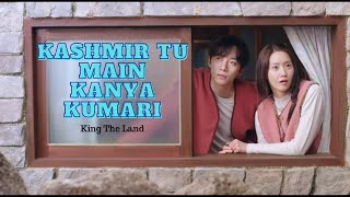 Kashmir tu main kanya kumari  King the land  Hindimix  kdrama [upl. by Bik]