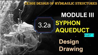 Syphon Aqueduct Design and Drawing Part 1 Module 3 DHS CE302 [upl. by Lozano376]