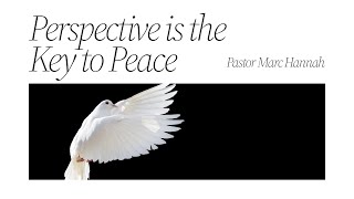 Perspective Is The Key To Peace  Pastor Marc Hannah [upl. by Neel893]