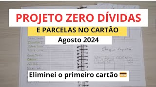 ATUALIZAÇÃO DO PROJETO ZERO DÍVIDAS E PARCELAMENTOS  AGOSTO 2024 Eliminei meu primeiro cartão [upl. by Aon825]