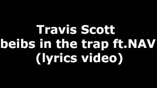 Travis Scott  beibs in the trap ft NAV lyrics [upl. by Anade120]