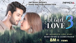 BLIND LOVE 3 Alisha Panwar Shagun Pandey  Prradip Khairwar  Romantic Love Story FNP Media [upl. by Arnst210]