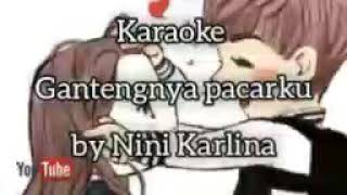 Lagu karaoke GANTENGNYA PACARKU by NINI KARLINA [upl. by Nagaem]