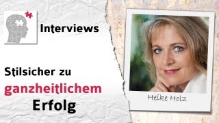 Stilsicher zu ganzheitlichem Erfolg  Interview mit Heike Holz [upl. by Caresse]