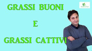 GRASSI BUONI E GRASSI CATTIVI  Quali sono e dove li troviamo [upl. by Yeltsew]