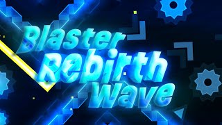 VERIFIED Blaster Wave Rebirth by Kuramishiro │ Geometry Dash CPS [upl. by Nitniuq]