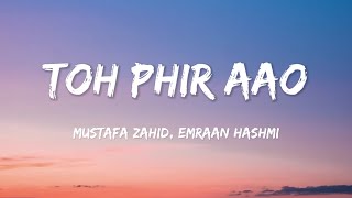 Toh Phir Aao Lyrics  MustafaZahidOfficial  Awarapan [upl. by Emmye]