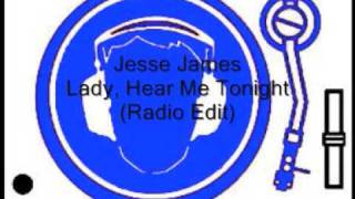 Jesse James  Lady Hear Me Tonight Radio Edit [upl. by Nniw]