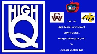 202324 High Q  High School Tournament  Playoff Game 3  George Washington vs Johnson Central [upl. by Tennaj403]