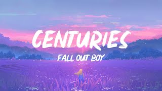 Fall Out Boy  Centuries Lyrics  1 HOUR [upl. by Ebberta]