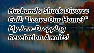 Husbands Shock Divorce Call quotLeave Our Homequot My JawDropping Revelation Awaits [upl. by Monica]