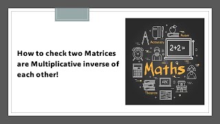 How to check two matrices are multiplicative inverse of each other  ABI [upl. by Michele759]