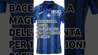 Baceresti la maglia dellAtalanta per 100 milioni di euro [upl. by Petromilli]