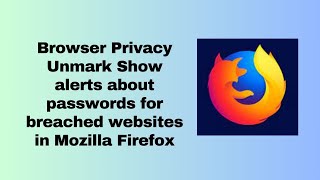 Browser Privacy Unmark Show alerts about passwords for breached websites in Mozilla Firefox [upl. by Anatole]