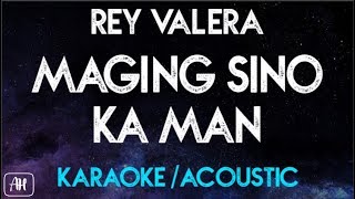 Maging Sino Ka man KaraokeAcoustic  Rey Valera [upl. by Scheider]