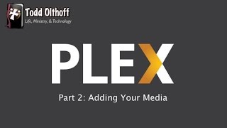 PLEX Part 2 Adding Your Media [upl. by Edison3]