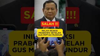 INILAH REAKSI PRABOWO SETELAH GUS MIFTAH MUNDUR [upl. by Ahcsrop681]