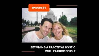 Episode 86 Becoming a Practical Mystic with Patrick Belisle [upl. by Yraeht]