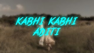 KABHI KABHI ADITI SONG LYRICS song lyrics [upl. by Neroc802]