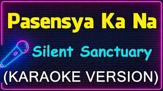 Pasensya Ka Na  Silent Sanctuary Karaoke Version [upl. by Einehpets]