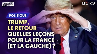 DONALD TRUMP LE RETOUR  QUELLES LEÇONS POUR LA FRANCE ET LA GAUCHE [upl. by Schreck]