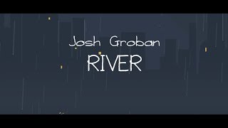 Josh Groban  River Official Lyric Video [upl. by Arhaz]