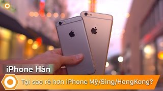 iPhone Hàn  Tại sao lại Rẻ hơn iPhone MỹSingHongkong [upl. by Yentrac307]