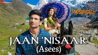 Kedarnath  Jaan Nisaar by Asees Kaur  Sushant Rajput  Sara Ali Khan  Amitabh B  Amit Trivedi [upl. by Leamaj]