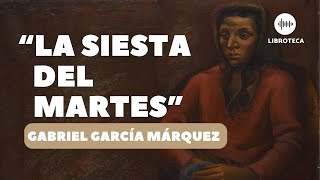 quotLa siesta del martesquot de Gabriel García Márquez🎙️  cuento completo  AUDIOLIBRO  Literatura [upl. by Anelys]