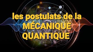 Les POSTULATS de la MÉCANIQUE QUANTIQUE [upl. by Maje]