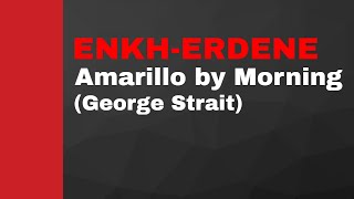 EnkhErdene  Amarillo by Morning George Strait Music Lyrics Video [upl. by Noma]