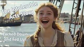 The Intolerable Acts Story  Locked Down and Fed Up [upl. by Annitsirhc]