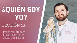 Lección 13 ¿Quién soy yo  Consagración a Jesús por María en 33 días [upl. by Barbur]