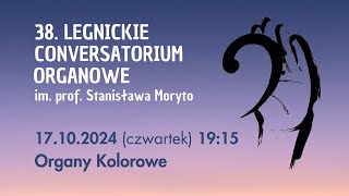 38 Legnickie Conversatorium Organowe im prof Stanisława Moryto  Organy kolorowe [upl. by Aicilak]