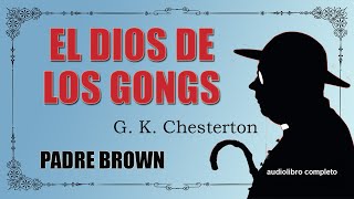 EL DIOS DE LOS GONGS  PADRE BROWN  G K CHESTERTON [upl. by Hermann584]