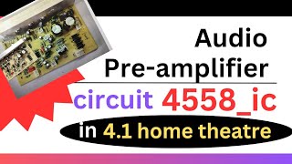 AUDIO PRE AMPLIFIER CIRCUIT DIAGRAM USING 4558 IC PRESENT IN THE 41 HOME THEATRE MOTHER BOARD [upl. by Aan337]