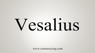 How To Say Vesalius [upl. by Aikram279]