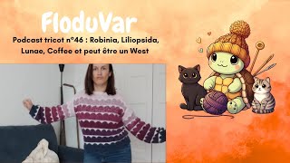 Podcast tricot n° 46  Robinia Liliopsida Lunae Coffee et peut être un West [upl. by Dawaj195]