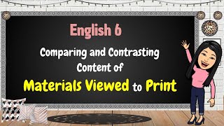 English 6 Comparing and Contrasting Content of Materials Viewed to Print [upl. by Pompei]