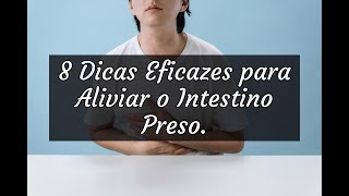 8 Dicas Eficazes para Aliviar o Intestino Preso [upl. by Nickolai]