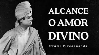 Swami Vivekananda  Alcance o Amor Divino [upl. by Yahsal964]