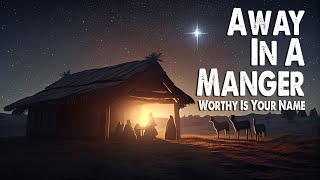 Away In A Manger  Worthy is Your Name  Maverick City Worship Lyric Video [upl. by Solegnave]