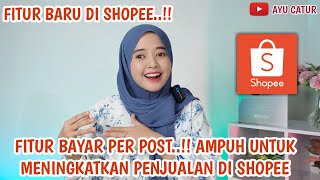 FITUR BARU DI SHOPEE FITUR BAYAR PER POST AMPUH UNTUK MENINGKATKAN PENJUALAN DI SHOPEE [upl. by Grizelda]