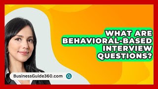 What Are BehavioralBased Interview Questions  BusinessGuide360com [upl. by Atiraj939]