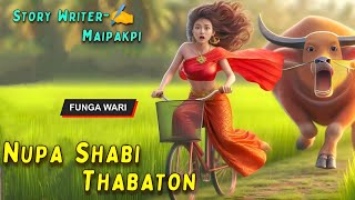 Nupa Shabi Thabaton  Manipuri Phunga Wari  Record 🎤 Panthoi Manang  Story✍️ Maipakpi Chanu [upl. by Stclair]