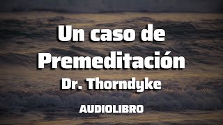 Un Caso de Premeditación  Dr Thordnyke  COMPLETO  Audiolibro en Español [upl. by Blaine]