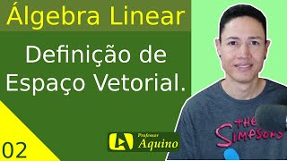 Definição de Espaço Vetorial  02 Álgebra Linear [upl. by Romie]