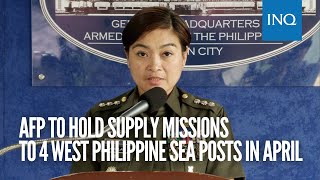 AFP to hold supply missions to 4 West Philippine Sea posts in April [upl. by Ecraep]