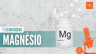 MAGNÉSIO  4 CLINICAGENS  Episódio 236 [upl. by Hseham]